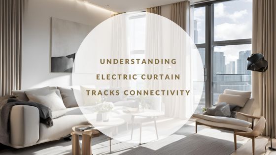 Understanding Electric Curtain Tracks Connectivity